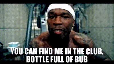 You can find me in the club, bottle full of bub'. 